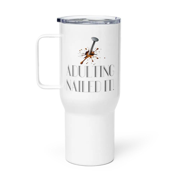 Adulting, Nailed it! Travel Mug with a Handle product image (1)