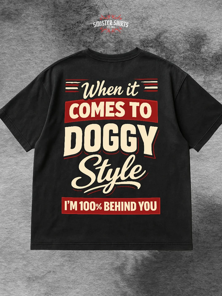When It Comes To Doggystyle I'm 100% Behind You Shirt product image (1)