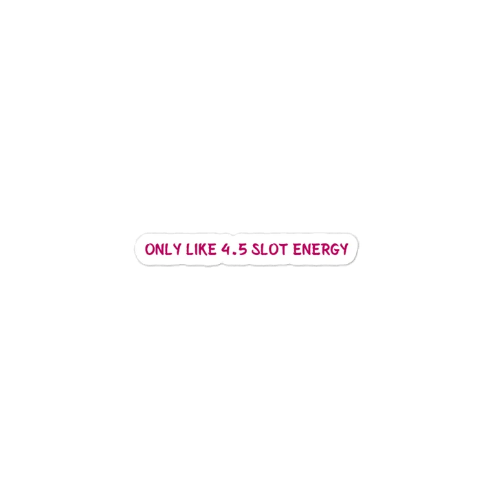 Only Like 4.5 Slot Energy. Meme Sticker product image (1)