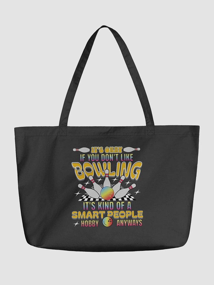 Its Okay If You Dont Like Bowling Its Kind Of A Smart People Hobby Anyways Tote product image (2)
