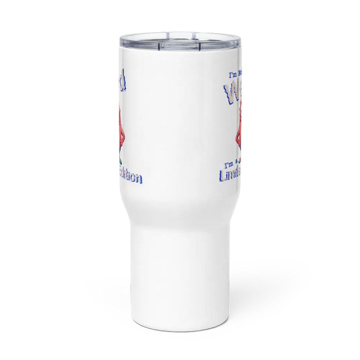 I'm Not Weird, I'm a Limited Edition Travel Mug with a Handle product image (3)