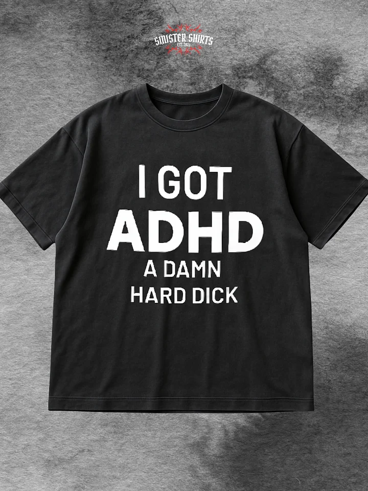 I Got ADHD A Damn Hard Dick Shirt product image (1)