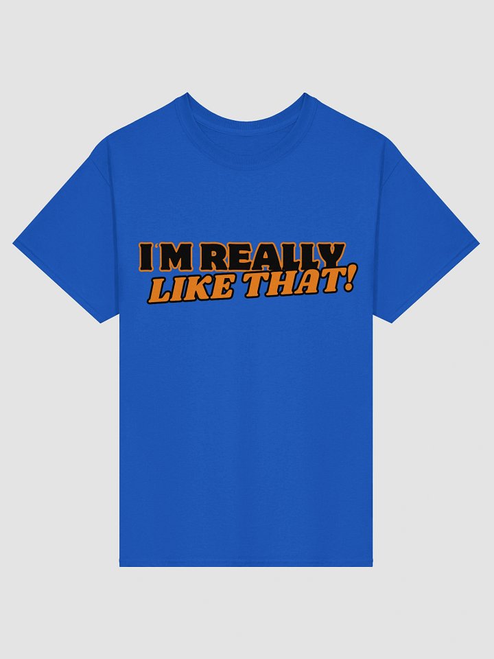 I'm Really Like That! T Shirt product image (1)