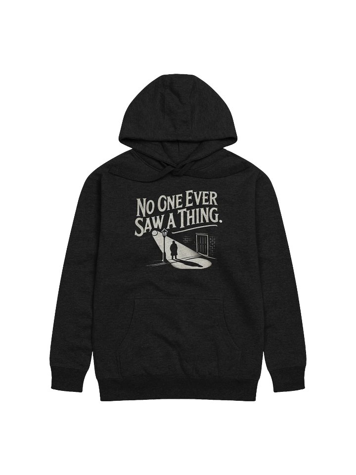 "No One Ever Saw A Thing" Unisex Hoodie product image (1)