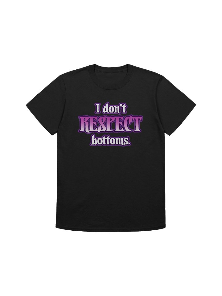 "I don't RESPECT bottoms" TShirt product image (1)