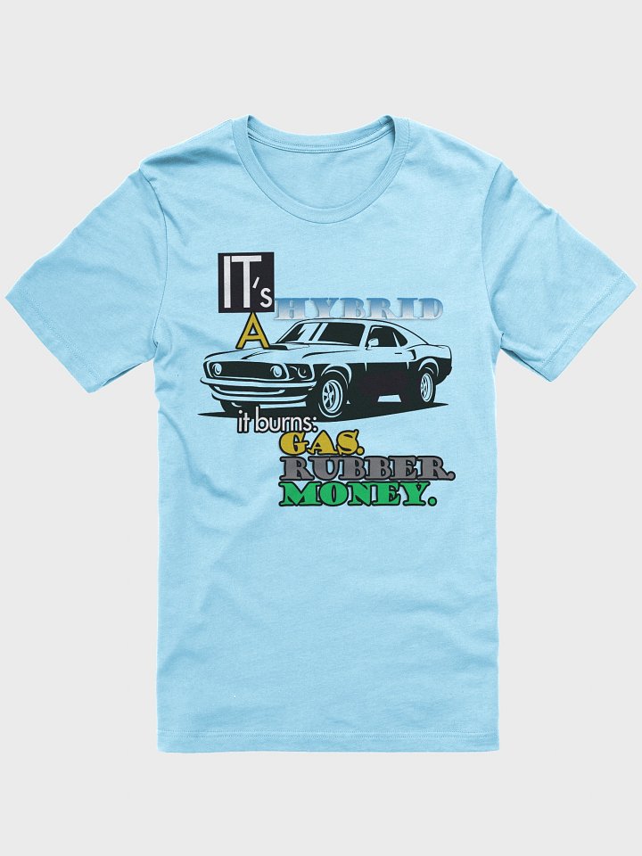 It's a Hybrid, It Burns Gas, Rubber, Money. product image (6)