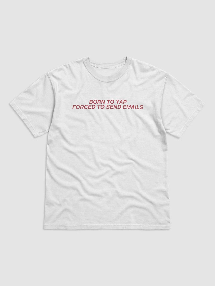 Born to Yap | Forced to Send Emails Tee product image (1)