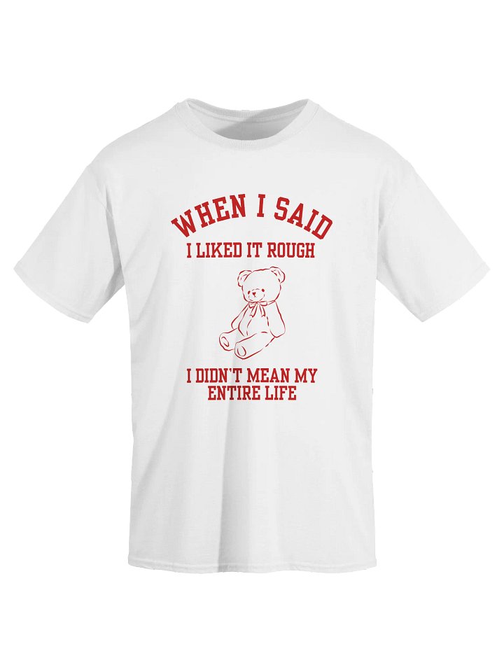 When I Said I Liked Rough I Didn't Mean My Entire T-Shirt product image (2)