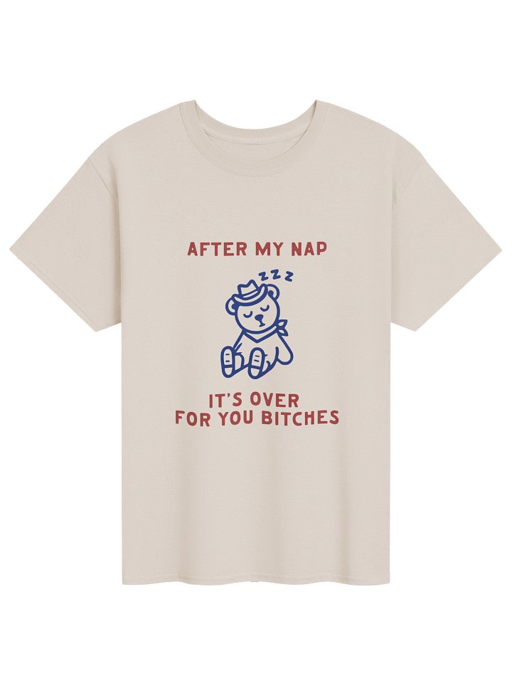 After My Nap It’s Over For You Bitches Graphic Shirt product image (1)