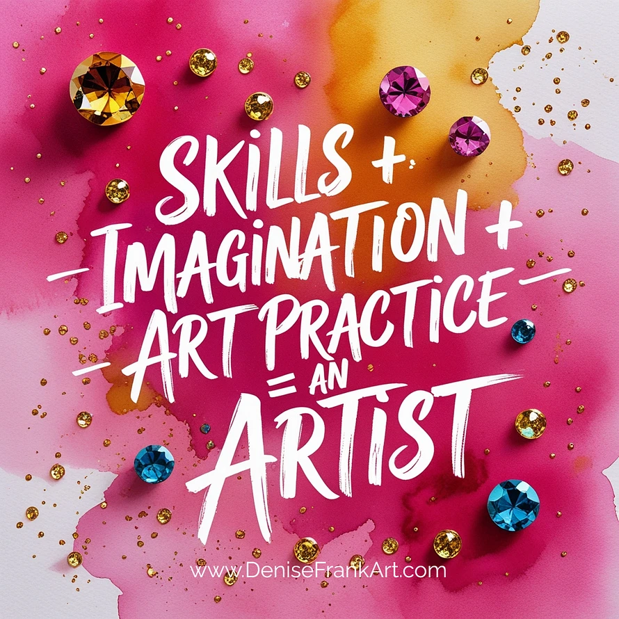 skill + imagination + art practice = an artist