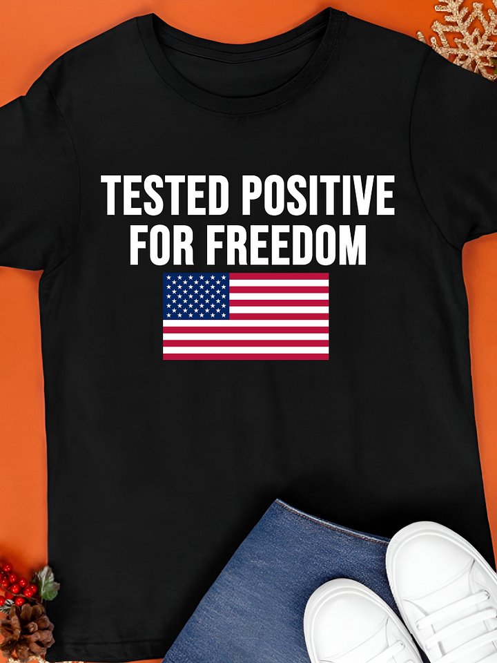 Tested Positive For Freedom Shirt product image (1)