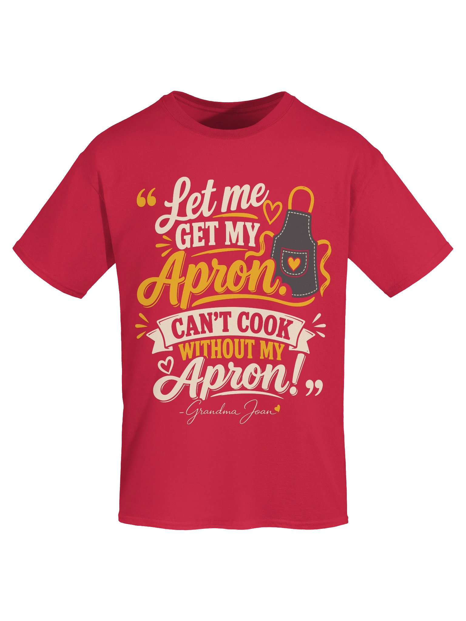 Let me get my Apron. Can't cook without my Apron! - t-shirt product image (6)