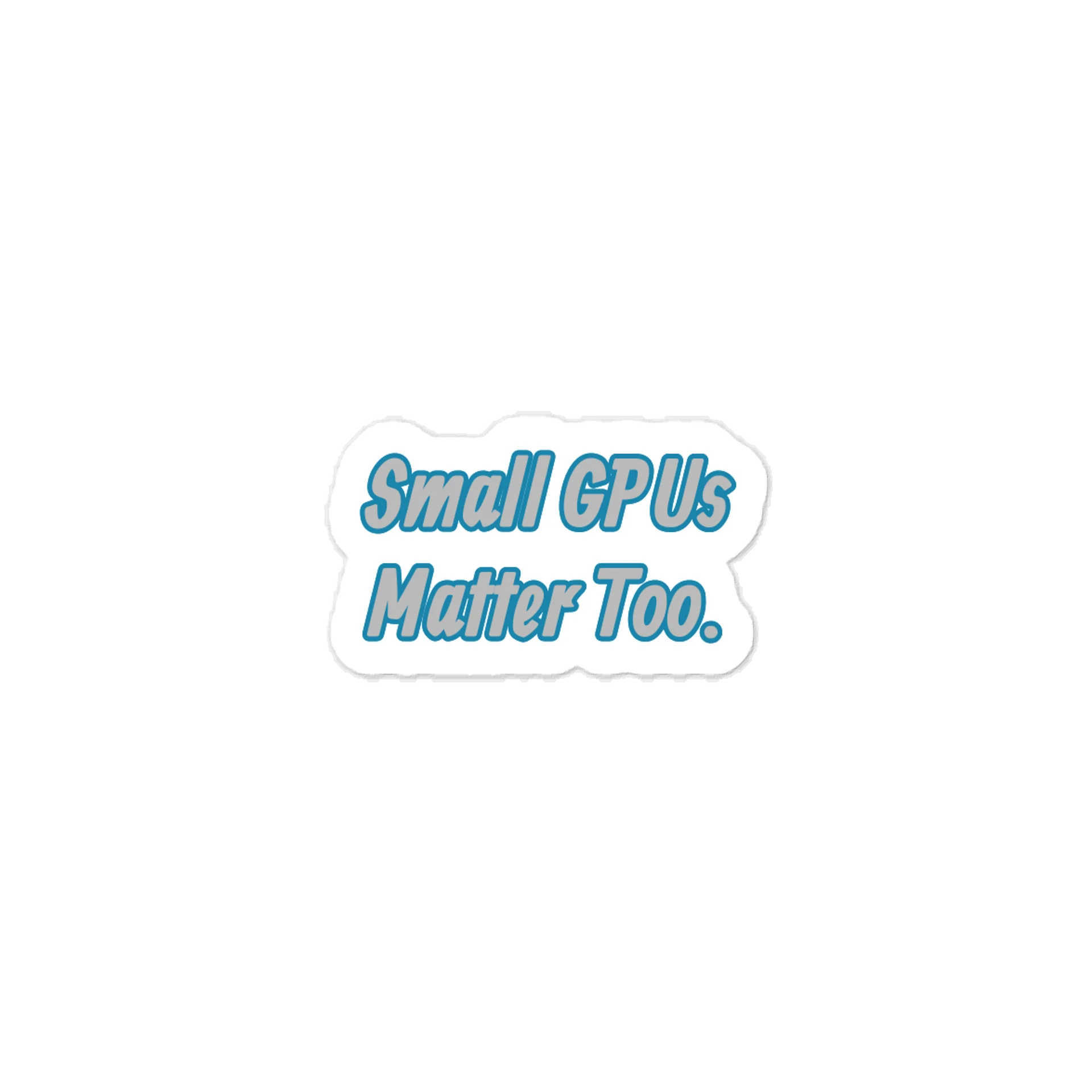 Small GPUs Matter Too. Meme Sticker product image (1)