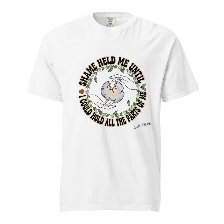 “Shame Held Me Until I Could Hold All The Parts of Me” White T-Shirt product image (1)