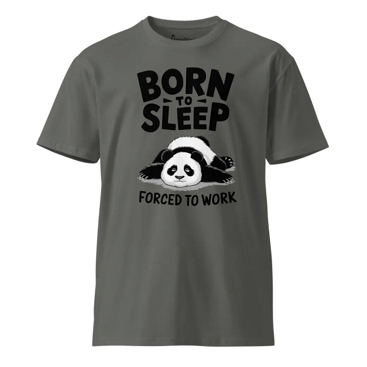 BORN TO SLEEP, FORCED TO WORK - 🐼 Panda Front Design as Colour Unisex Premium T-Shirt product image (1)
