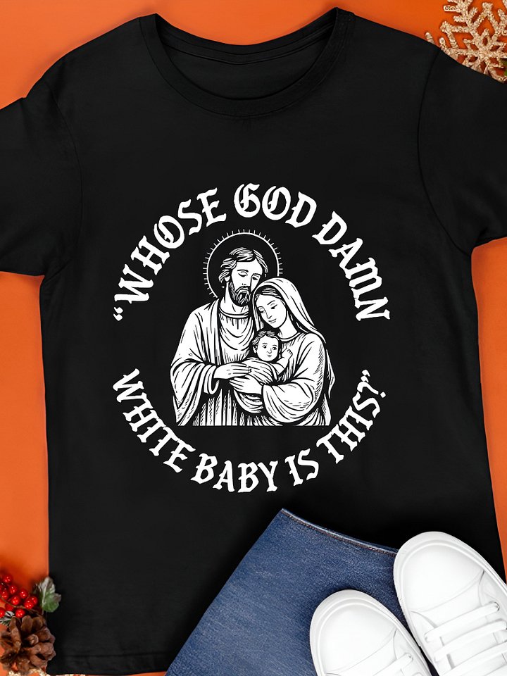 Whose Goddamn White Baby Is That Shirt product image (1)
