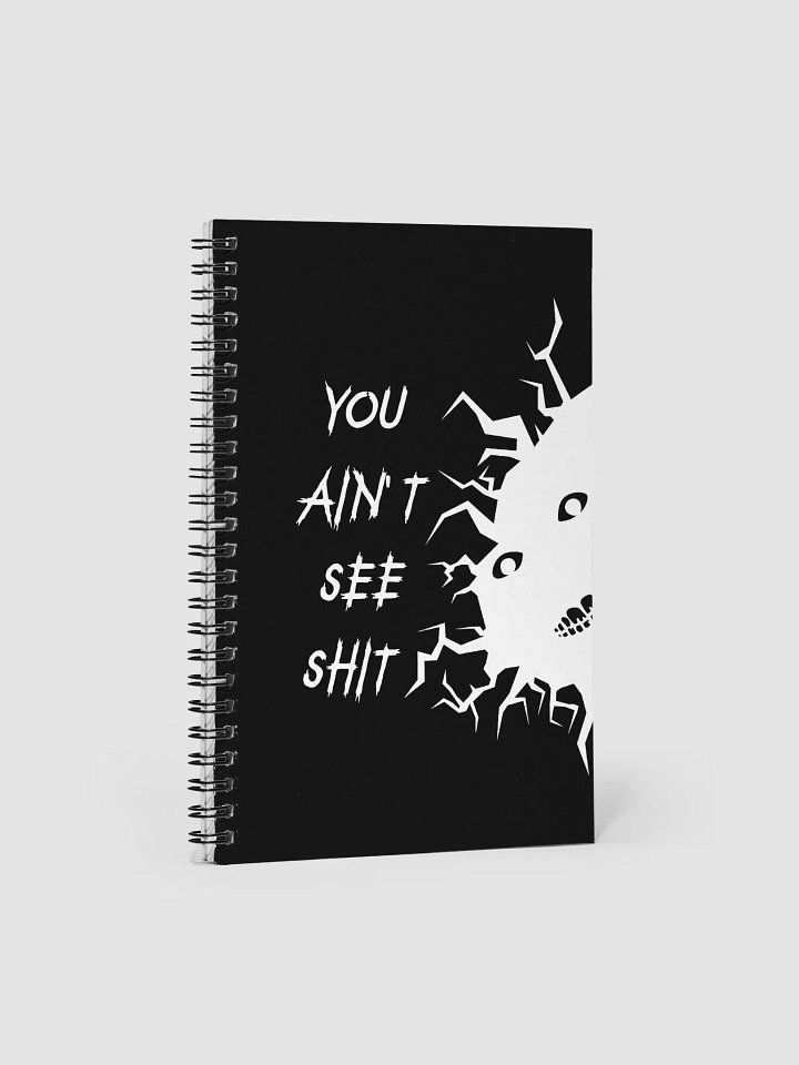 You Ain't See Shh Spiral Notebook - White on Black product image (1)