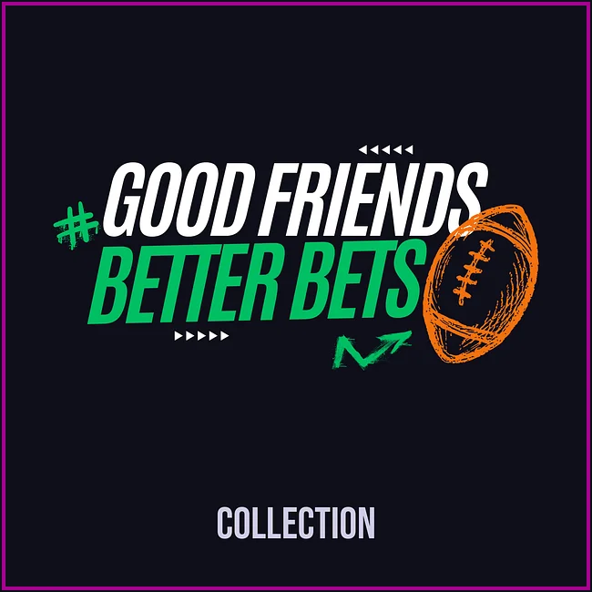 GOOD FRIENDS BETTER BETS