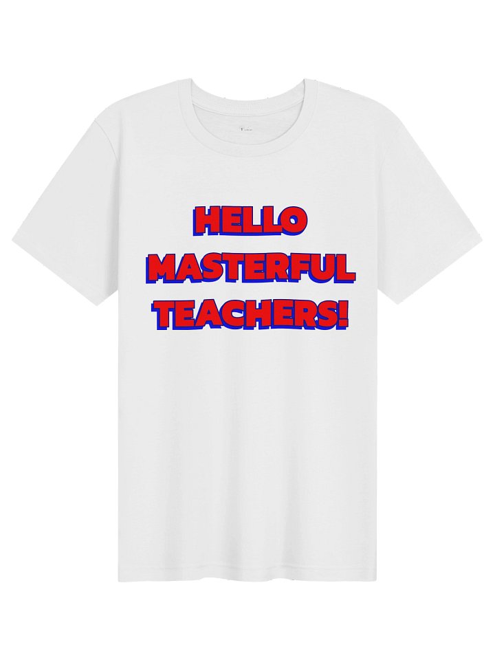 HELLO MASTERFUL TEACHERS! ORIGINAL T product image (1)