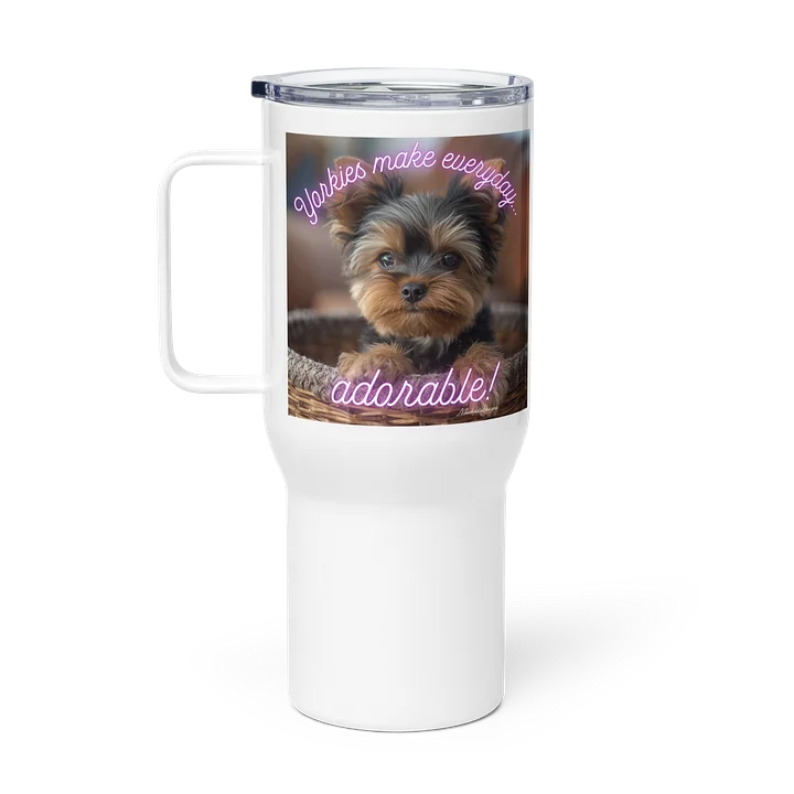 Yorkies Make Every Day Adorable Travel Mug product image (1)