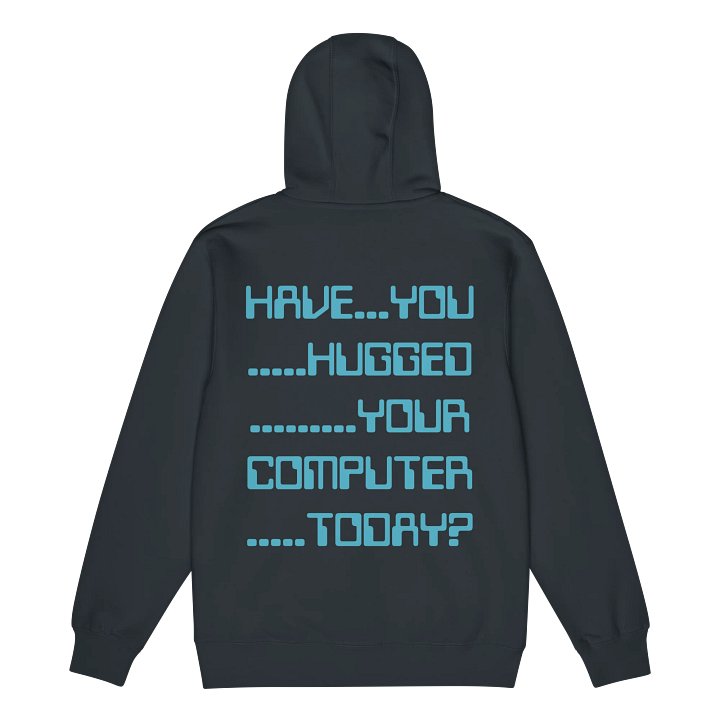 Have you hugged your pc zip hoodie product image (25)
