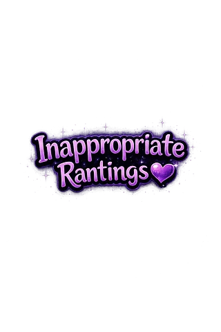 Inappropriate Rantings