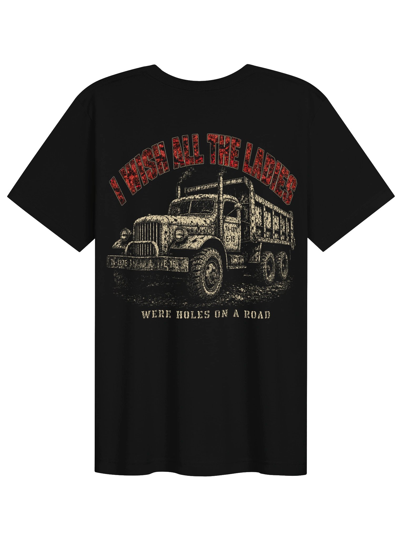 I Wish All the Ladies "Were Holes on a Road" Military Cadence Dump Truck product image (1)