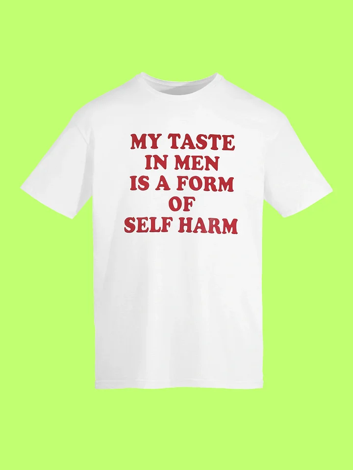 My Taste in Men Is a Form of Self Harm Funny Shirt product image (152)