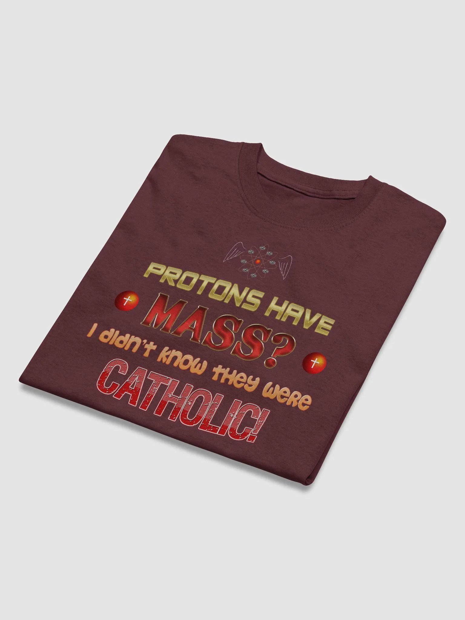 Protons have mass? I didn't know they were Catholic T-shirt product image (3)