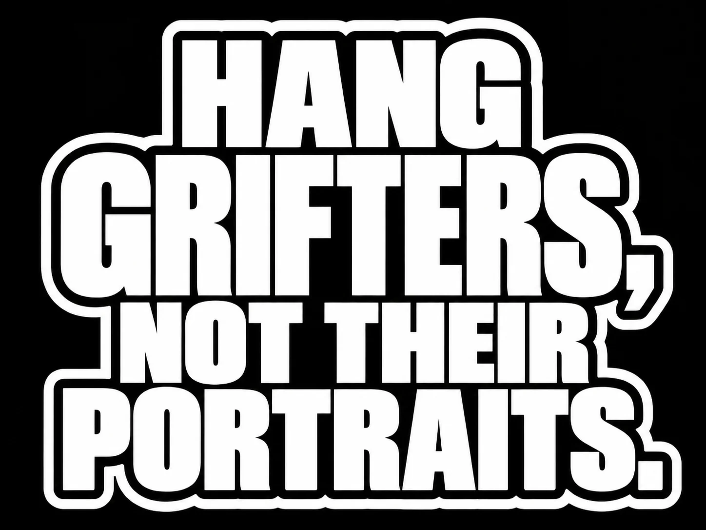 Hang Grifters, Not Their Portraits – Protest Sticker product image (1)
