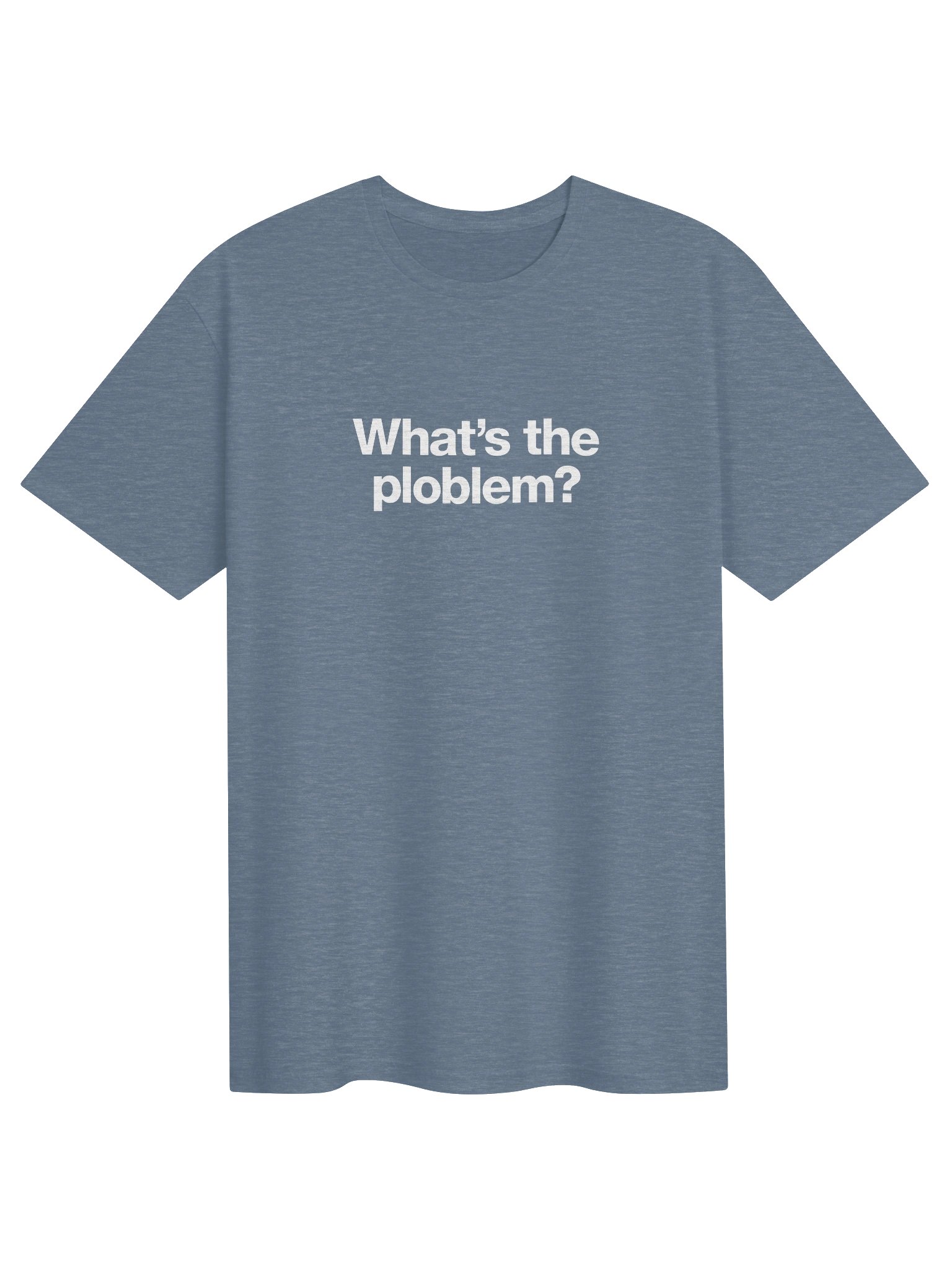 What's the Ploblem T-Shirt product image (25)