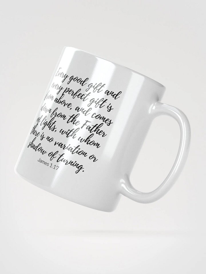 Every Good And Every Perfect Is From Above, And Comes Down From The Father Of Lights James 1:17 White Glossy Mug 11/15/20oz product image (2)