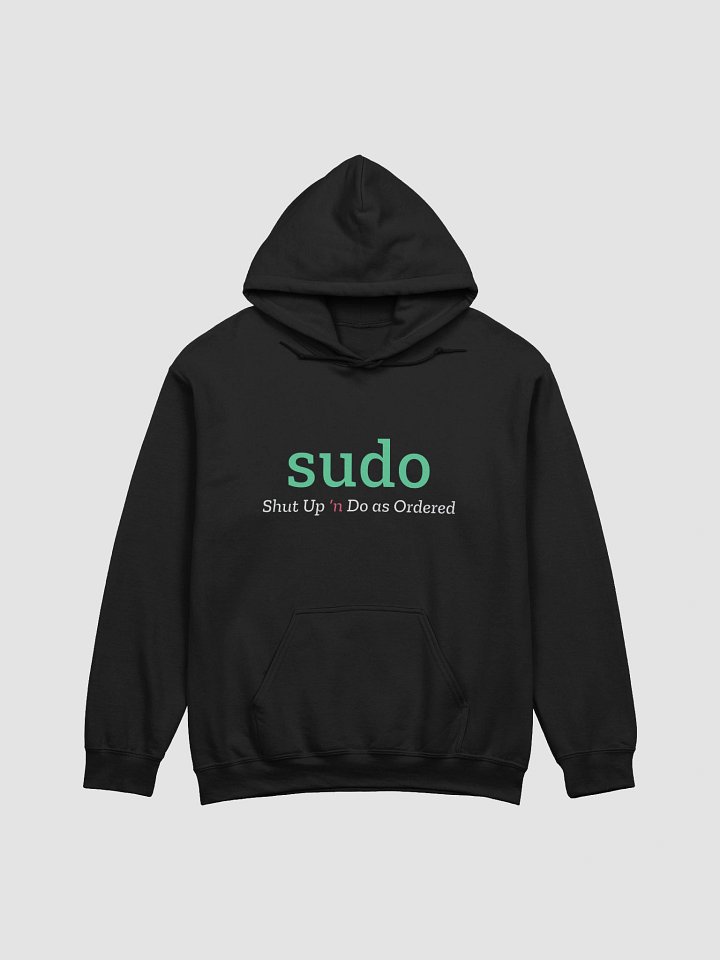 sudo Hoodie – Shut Up 'n Do as Ordered product image (1)