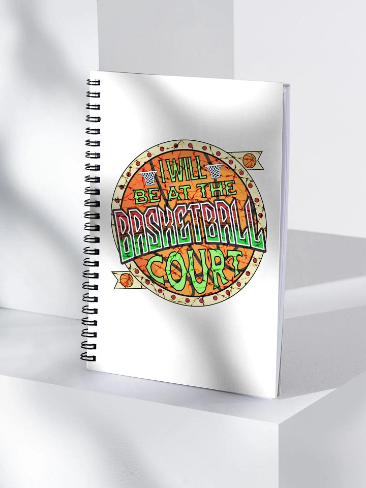 I Will Be At The Basketball Court Hoop Dreams Spiral Notebook product image (1)