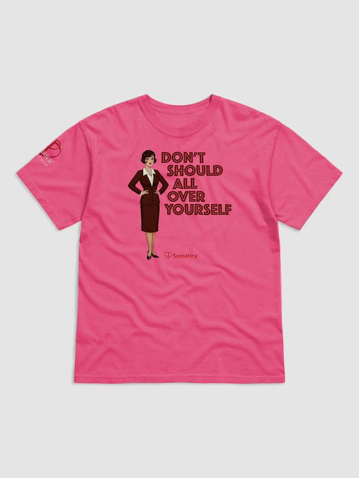 Don’t Should All Over Yourself t-shirt product image (1)