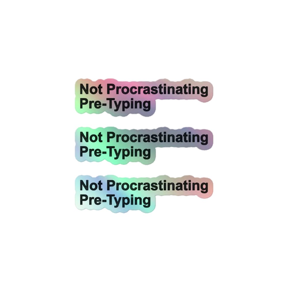 Not Procrastinating, Pre-Typing (holo sticker) product image (1)
