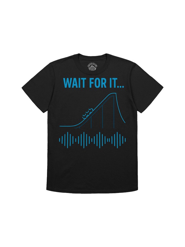 Wait For It Roller Coaster T‑Shirt – Thrill Ride Tee for Theme Park Fans & Coaster Enthusiasts product image (1)