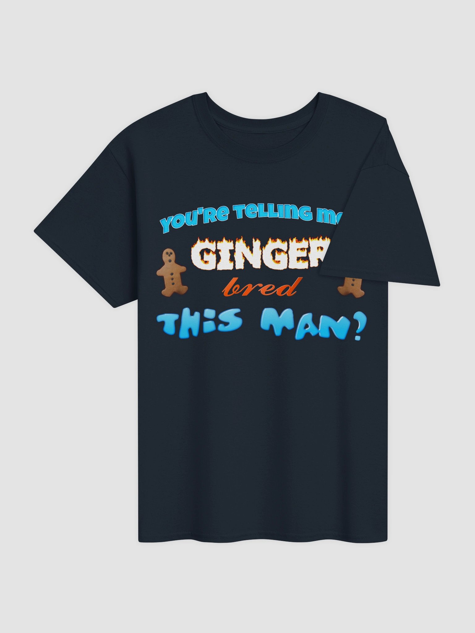 You're telling me a ginger bred this man T-shirt product image (20)