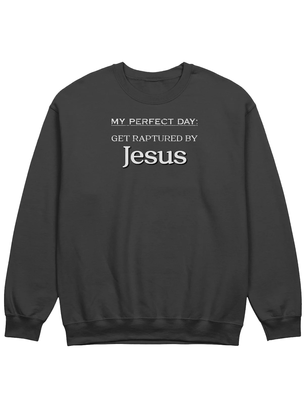 My Perfect Day: Get Raptured By Jesus Sweatshirt product image (1)