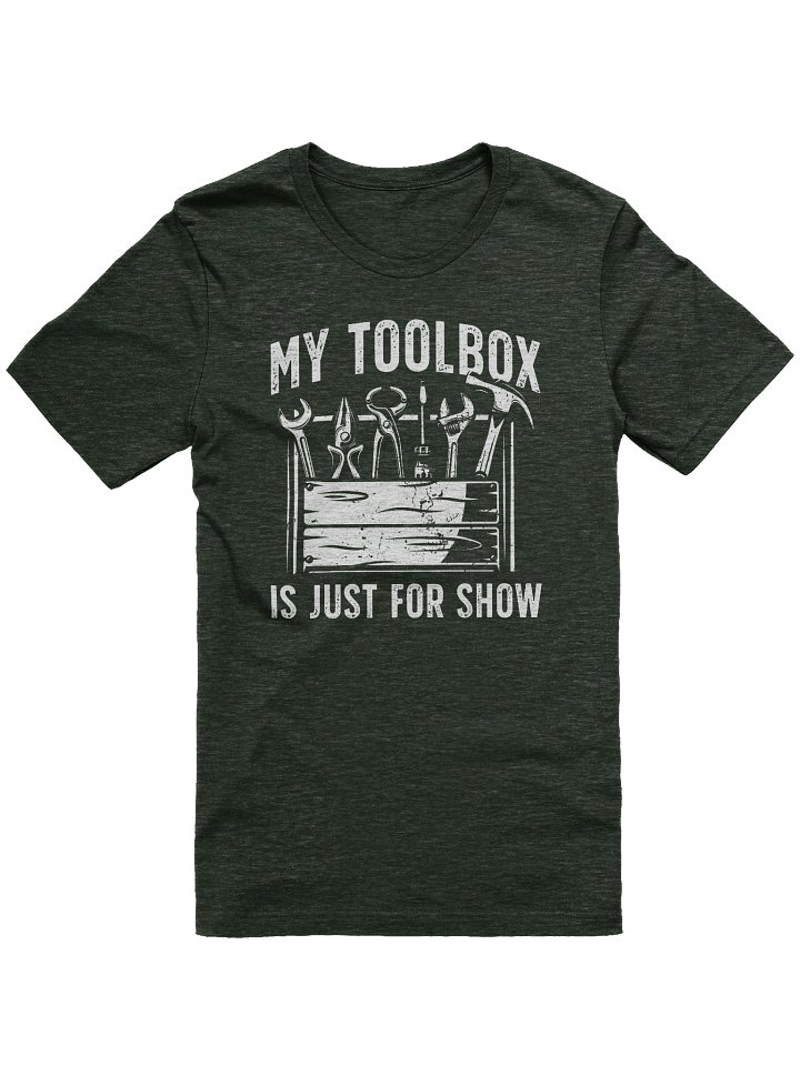 My Toolbox Is Just for Show – Funny DIY Dad T-Shirt product image (1)