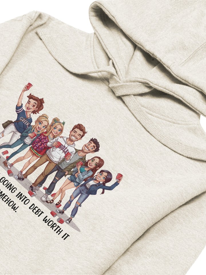 "I Had To Make Going Into Debt Worth It Somehow” Funny College Party Hoodie | Student Loan Humor Hoodie for Grads & College Kids product image (1)