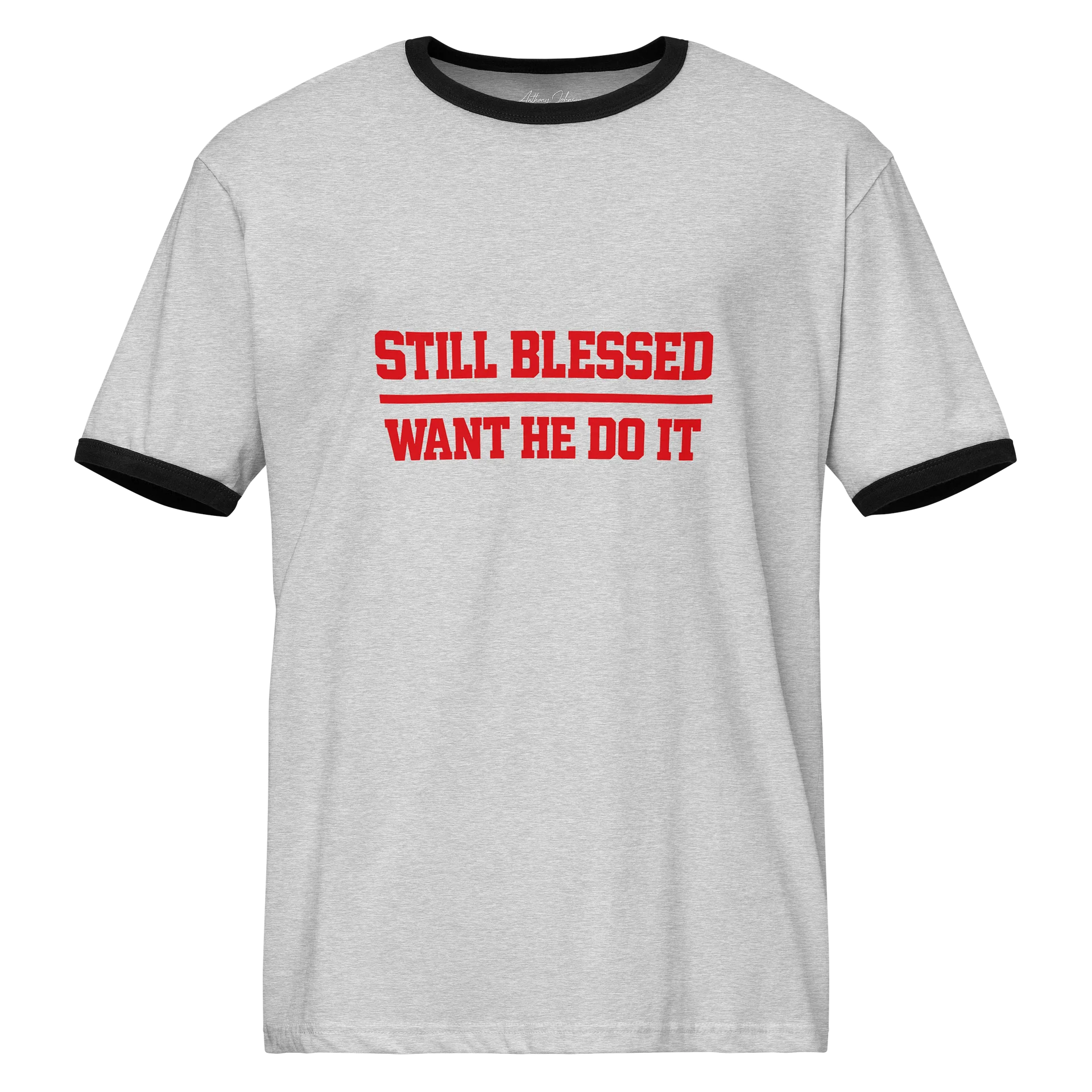 Still Blessed Want He Do It Ringer Tee product image (1)