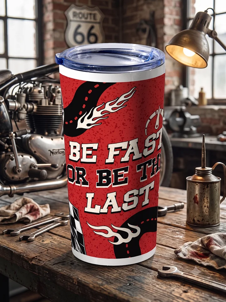 20oz Stainless Steel Tumbler with Lid - Be Fast Or Be The Last Racing Design, Insulated Car Guy Sports Travel Cup by BoldPixel product image (1)