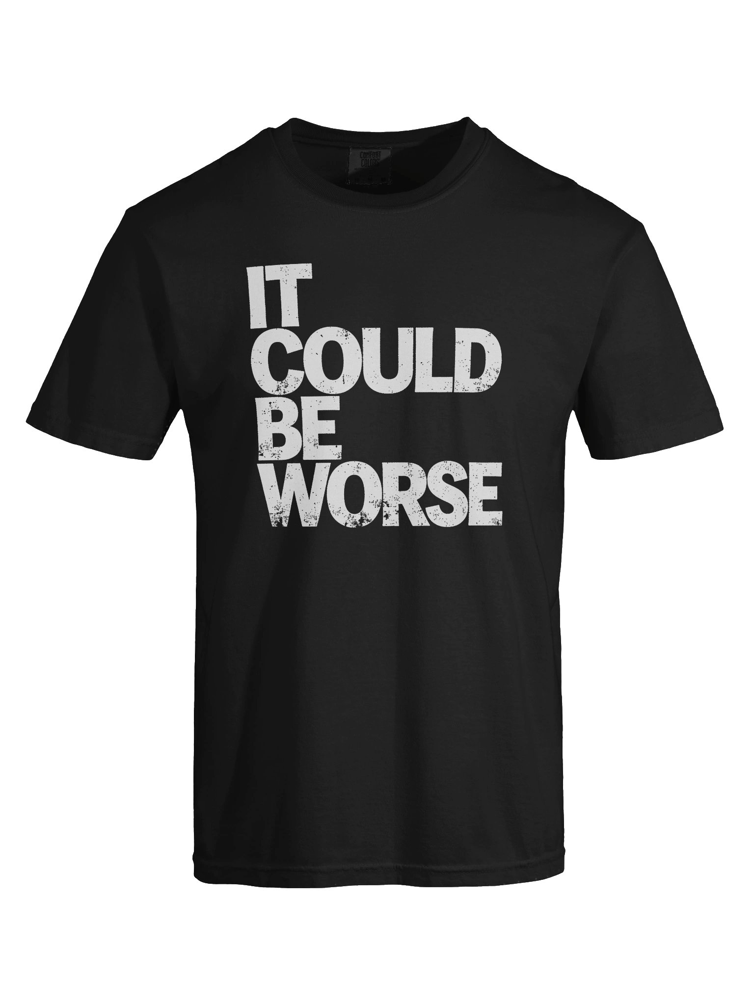 IT COULD BE WORSE in White Grungy Letters T-Shirt product image (5)
