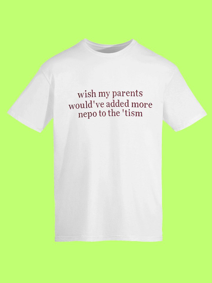 Wish My Parents Would’ve Added More Nepo to the ’tism Shirt product image (70)