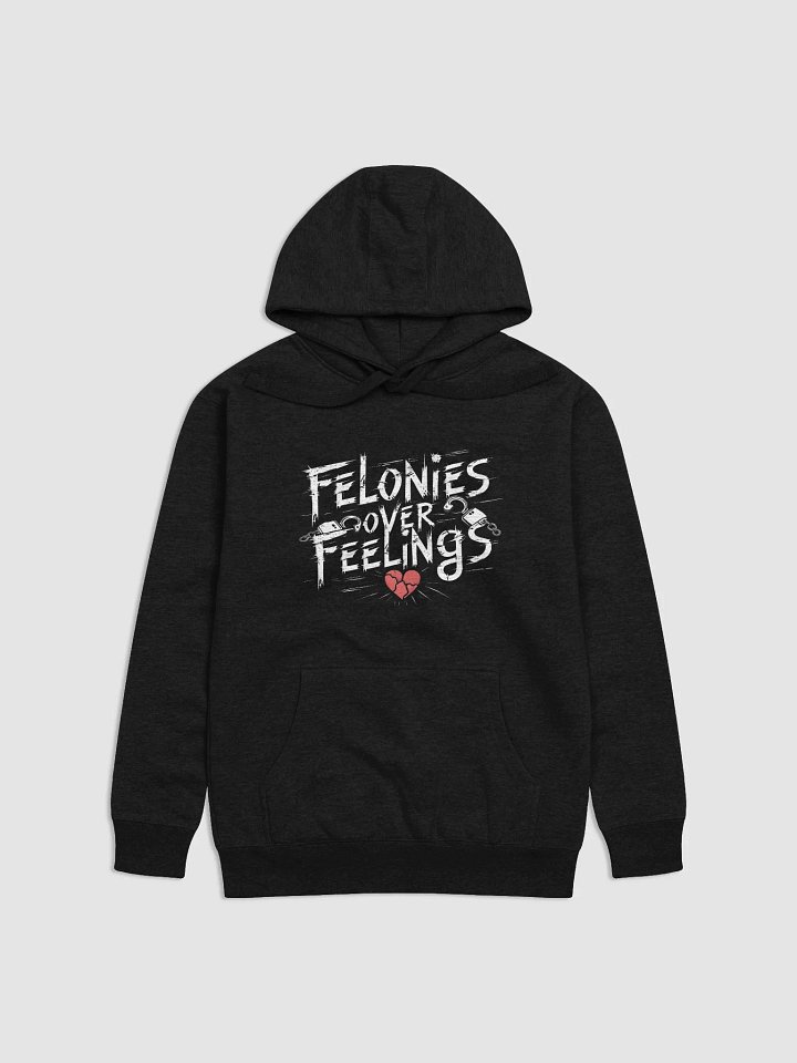 Felonies Over Feelings Hoodie product image (1)