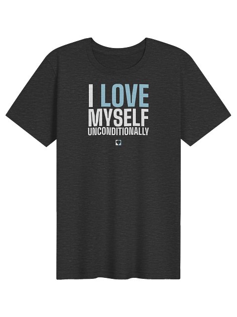 I Love Myself Unconditionally Bold Tee