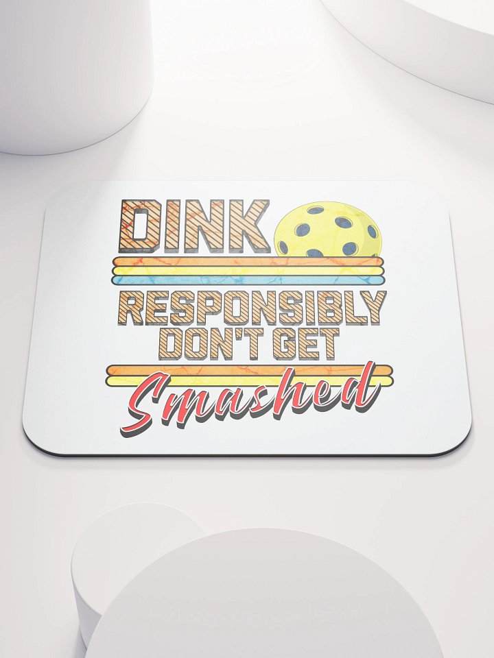Dink Responsibly Dont Get Smashed Pickleball Mouse Pad product image (1)