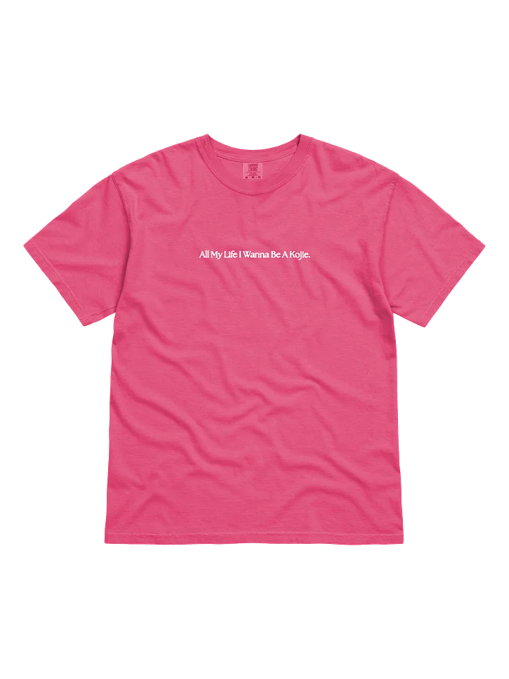 "All My Life I Wanna Be a Kojie" T-Shirt product image (41)
