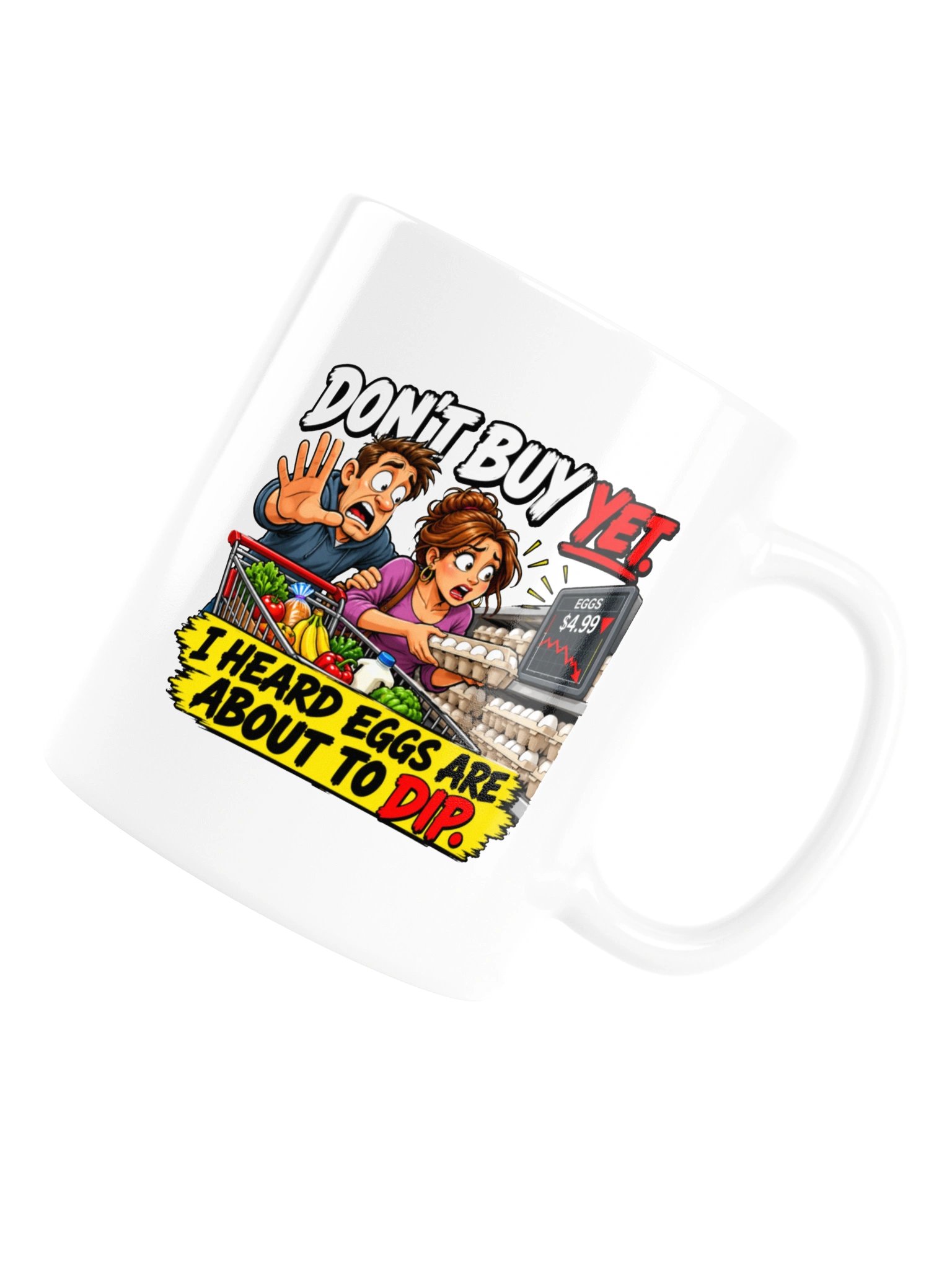 DON’T BUY YET — I HEARD EGGS ARE ABOUT TO DIP - MUG product image (17)